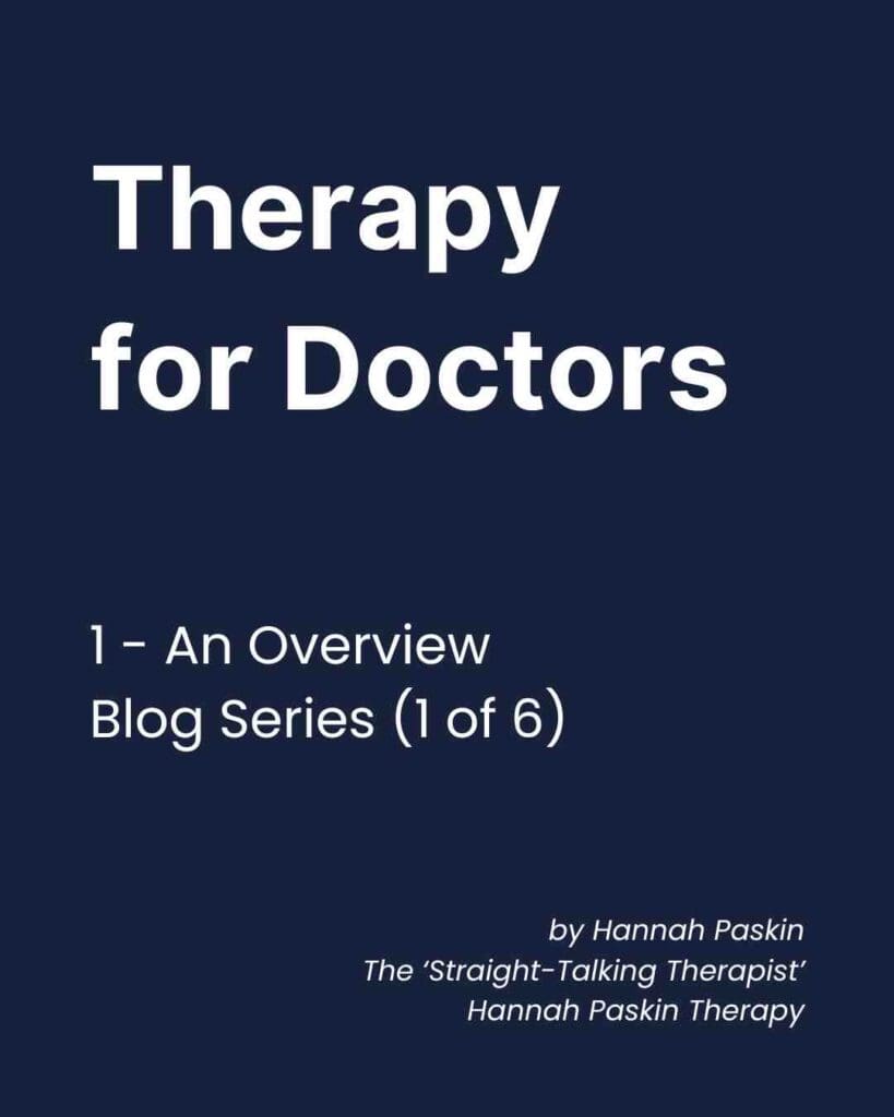 A navy background with white text. The text has 3 sections. Therapy for Doctors. 1 - An Overview, Blog Series 1 or 6. Hannah Paskin, The Straight Talking Therapist, Hannah Paskin Therapy.